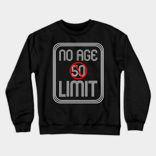 No Age 50 Limit - Funny Saying For Old People Crewneck Sweatshirt